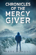 Chronicles of the Mercy Giver: A Race for Tomorrow Thriller (Book One)