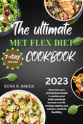 Met flex diet cookbook: More than 1500 scrumptious recipes to awaken your body's potential, increase your fat-burning capacity, and embrace metabolic flexibility.